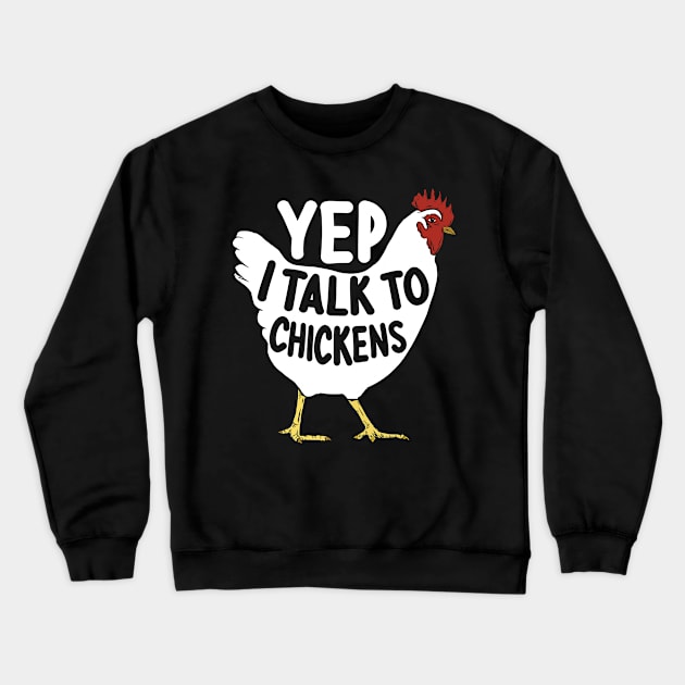 Yep I Talk To Chickens, Chicken Lovers Farmer gifts Crewneck Sweatshirt by GreatDesignsShop